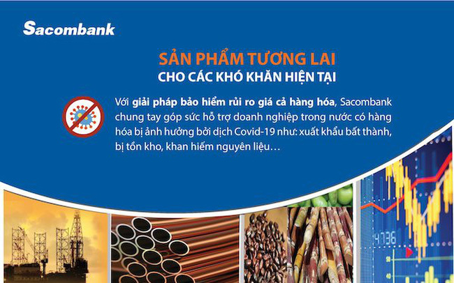 Đồng hành cùng doanh nghiệp trong và sau dịch Covid-19, Sacombank triển khai sản phẩm Phái sinh giá cả hàng hoá