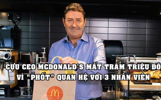 Vết nhơ trong sự nghiệp cựu CEO McDonald’s: Bị buộc thôi việc vì quan hệ bất chính với 3 nhân viên nữ cùng lúc, khiến công ty nhận về nỗi xấu hổ ê chề