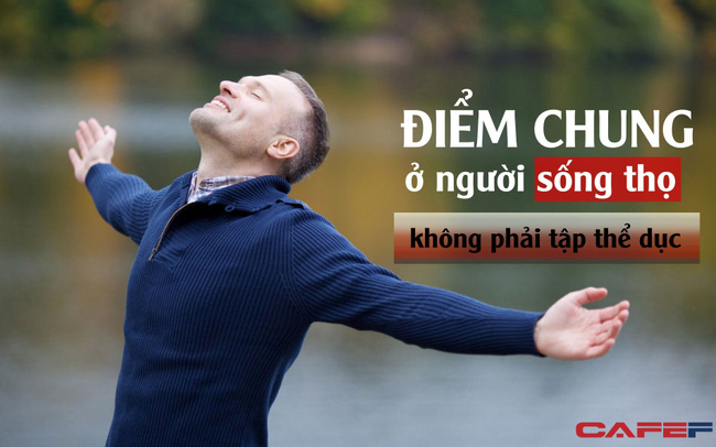 Không phải tập thể dục, 1 cuộc khảo sát hàng nghìn người sống thọ đã chỉ ra: Đây mới là 2 điểm chung thường thấy nhất