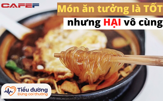 Miến dong có chỉ số đường huyết CỰC CAO mà nhiều người lại vô tư sử dụng: Bác sĩ cảnh báo, bệnh nhân tiểu đường phải tránh xa những loại thực phẩm này