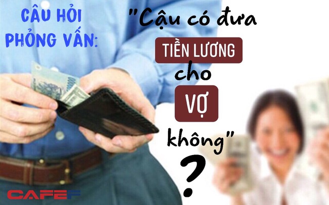 Tiền lương hàng tháng cậu có đưa cho vợ không? Người đàn ông hóm hỉnh trả lời khiến các sếp gật gù: “Hợp lý” và được nhận ngay tại chỗ